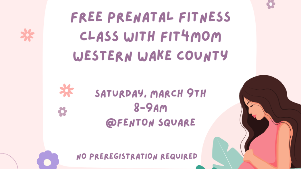 Free prenatal fitness class with FIT4MOM Western Wake County. Saturday, March 9th 8-9am @ Fenton Square. No preregistration required.